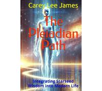 The Pleiadian Path: Integrating Starseed Wisdom into Modern Life