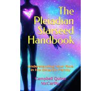 The Pleiadian Starseed Handbook: Understanding Your Role in the Galactic Family