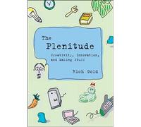 The Plenitude: Creativity, Innovation, and Making Stuff