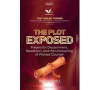 The Plot Exposed: Prayers for Discernment, Revelation, and the Uncovering of Wicked Counsel