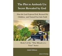 The Plot to Ambush Us: Secret Revealed by God: How the Lord Exposed Evil, Rescued His Children, and Turned Fear Into Faith