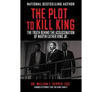 The Plot to Kill King: The Truth Behind the Assassination of Martin Luther King Jr.