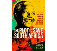 The Plot to Save South Africa: The Week Mandela Averted Civil War and Forged a N