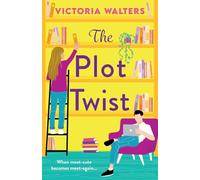 The Plot Twist: A second-chance romantic comedy from Victoria Walters, perfect for fans of Emily Henry!