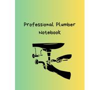 The Plumber’s Professional Notebook: A Practical Journal for Plumbing Projects, Repairs, Measurements, and Daily Work Notes
