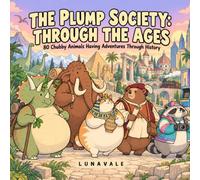 The Plump Society: Through the Ages: 80 Chubby Animals Having Adventures Through History