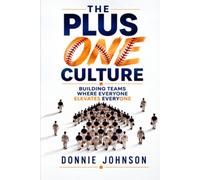 The Plus One Culture: Building Teams Where Everyone Elevates Everyone