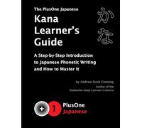 The PlusOne Japanese Kana Learner’s Guide: A Step-by-Step Introduction to Japanese Phonetic Writing and How to Master It