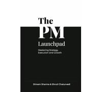 The PM Launchpad: Mastering Strategy, Execution and Growth