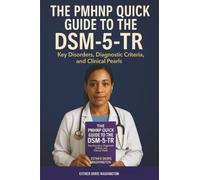 The PMHNP Quick Guide to the DSM-5-TR: Key Disorders, Diagnostic Criteria, and Clinical Pearls