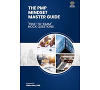 The PMP Mindset Master Guide with "True-to-Exam" Mock Questions: Certified with Ease" Methodology to Passing the PMP Exam
