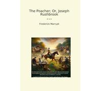 The Poacher; Or, Joseph Rushbrook