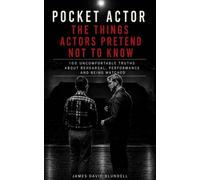 The Pocket Actor: The Things Actors Pretend Not to Know: 100 Uncomfortable Truths About Rehearsal, Performance and Being Watched
