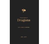 The Pocket Book of Dragons : Myth, Magic and Meaning