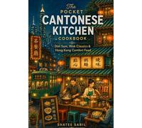 The Pocket Cantonese Kitchen Cookbook: Dim Sum, Wok Classics & Hong Kong Comfort Food