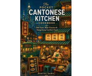 The Pocket Cantonese Kitchen Cookbook: Dim Sum, Wok Classics & Hong Kong Comfort Food