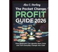 THE POCKET CHANGE PROFIT GUIDE 2026:: How Beginners Can Identify Rare Coins and Turn Everyday Change Into Cash