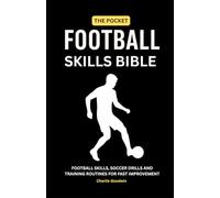 The pocket football skills bible: Essential football skills, soccer drills, and training routines for fast improvement