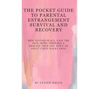 The Pocket Guide to Parental Estrangement Survival & Recovery: How to Find Peace, Ease the Pain, Move Forward & Rebuild Your Life When an Adult Child Walks Away