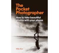 The Pocket Photographer: How to take beautiful photos with your phone
