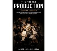 The Pocket Production: Building the Show: 50 Practical Principles for Taking a Production from First Read to Opening Night