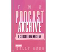 The Podcast Archive: A collection that raised me