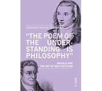 The Poem of the Understanding Is Philosophy: Novalis and the Art of Self-criticism