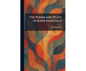 The Poems and Plays of John Masefield