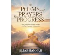 THE POEMS AND PRAYERS FOR PROGRESS: Daily Inspiration to Move Forward with Faith, Courage, and Purpose