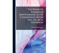 The Poems Of Alexander Montgomerie, Ed. By J. Cranstoun. [with] Vol., Ed., By G. Stevenson