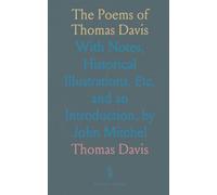 The Poems of Thomas Davis: With Notes, Historical Illustrations, Etc, and an Introduction, by John Mitchel