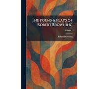 The Poems & Plays of Robert Browning