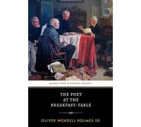 The Poet at the Breakfast-Table: The Original 1872 Classic of Philosophical Humor and Social Insight