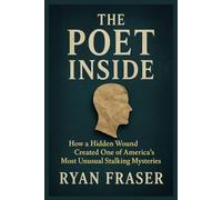 The Poet Inside: How a Hidden Wound Created One of America’s Most Unusual Stalking Mysteries