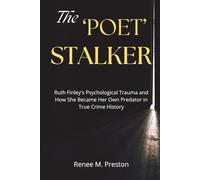 The "Poet" Stalker: Ruth Finley's Psychological Trauma and How She Became Her Own Predator in True Crime History
