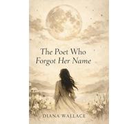 The Poet Who Forgot Her Name: Poems for the Returning Self: 1