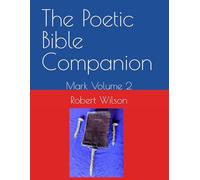 The Poetic Bible Companion: Mark Volume 2