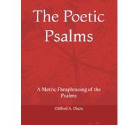 The Poetic Psalms: A Metric Paraphrasing of the Psalms