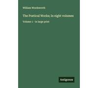 The Poetical Works; In eight volumes: Volume 1 - in large print