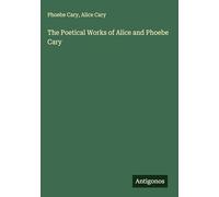The Poetical Works of Alice and Phoebe Cary