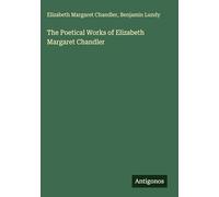 The Poetical Works of Elizabeth Margaret Chandler