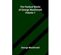 The poetical works of George MacDonald - Volume 1