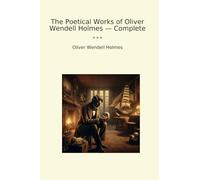 The Poetical Works of Oliver Wendell Holmes - Complete