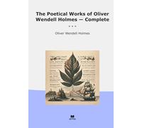 The Poetical Works of Oliver Wendell Holmes - Complete