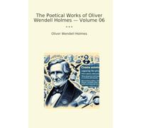 The Poetical Works of Oliver Wendell Holmes - Volume 06