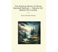 The Poetical Works of Oliver Wendell Holmes - Volume 10: Before the Curfew