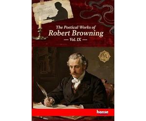 The Poetical Works of Robert Browning: Vol. IX