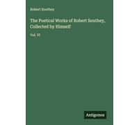 The Poetical Works of Robert Southey, Collected by Himself: Vol. VI