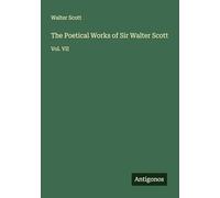The Poetical Works of Sir Walter Scott: Vol. VII