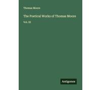 The Poetical Works of Thomas Moore: Vol. III